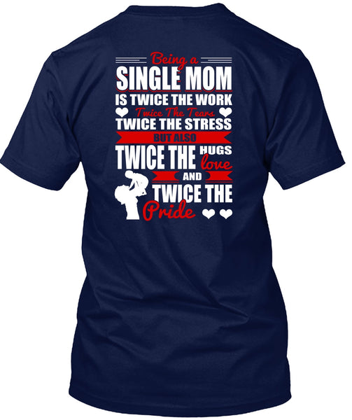 Being A Single Mom T Shirt, Twice The Hugs T Shirt
