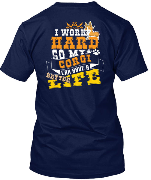I Work Hard So My Corgi Can Have Better Life T Shirt, I Love My Dog T Shirt