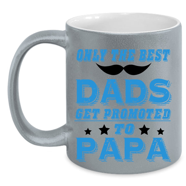 Funny Coffee Mug, Only The Best Dads Get Promoted To Papa Accent Mug