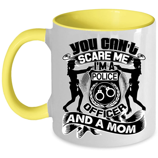 I'm A Police Officer And A Mom Coffee Mug, You Can't Scare Me Accent Mug
