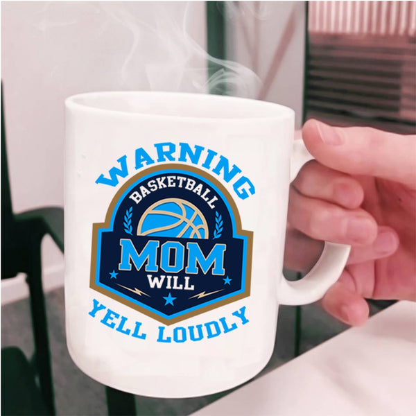 Cool Basketball Coffee Mug, Basketball Mom Will Yell Loudly Cup