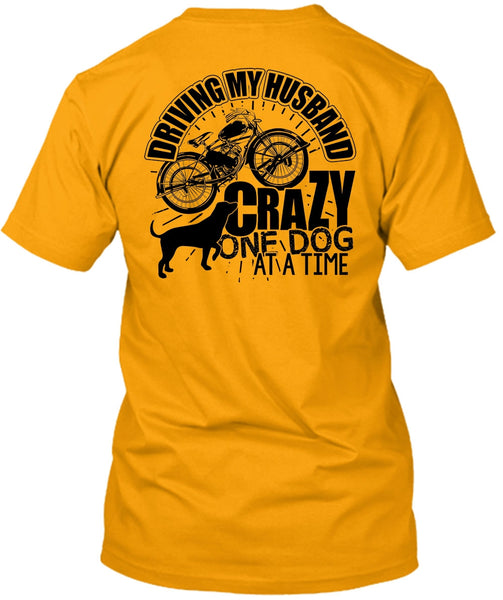 Driving My Husband Crazy One Dog T Shirt, I Love My Dog T Shirt