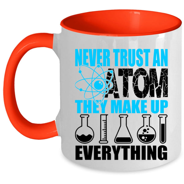 Funny Scientist Coffee Mug, Never Trust An Atom They Make Up Everything Accent Mug