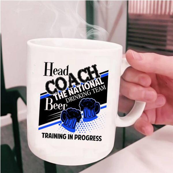 Beer Drinking Team Training In Progress Coffee Mug, Head Coach The National Cup