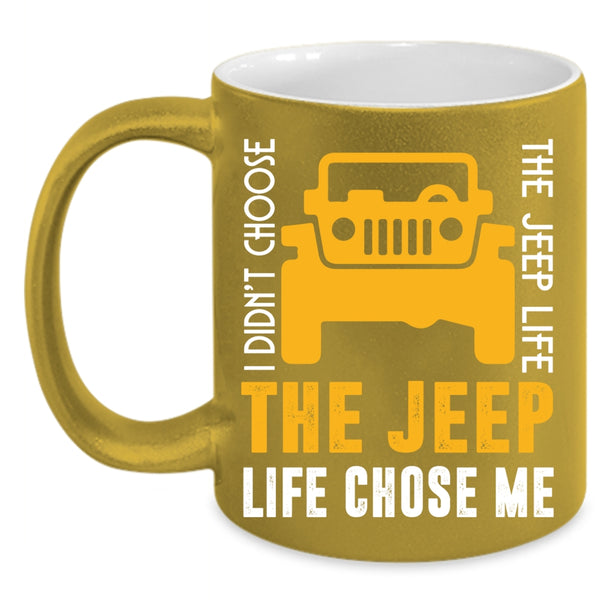 I Didn't Choose The Jeep Life Coffee Mug, The Jeep Life Chose Me Coffee Cup