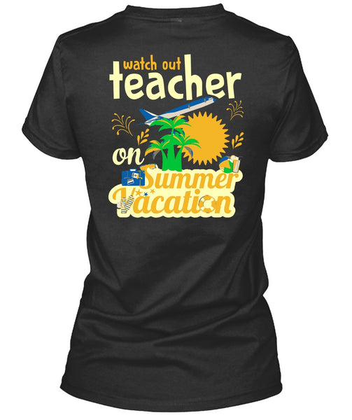 Watch Out Teacher On Summer Vacation T Shirt, I Love My Class T Shirt