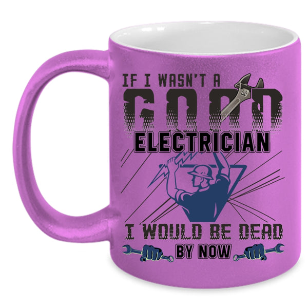 Best Gift For Electricians Coffee Mug, I Wasn't A Good Electrician Accent Mug