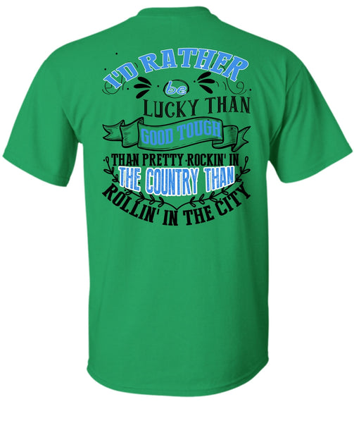 I'd Rather Be Lucky Than Good Tough T Shirt, I Love Husband T Shirt