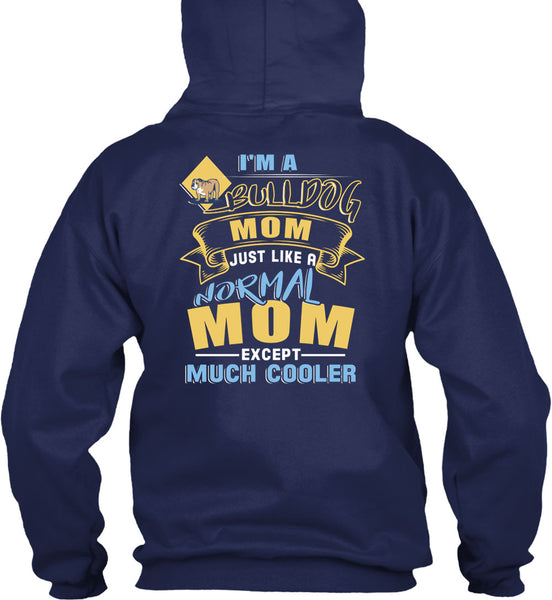 I'm A Bulldog Mom Just Like A Normal Mom Except Much Cooler T Shirt, Being A Mother T Shirt