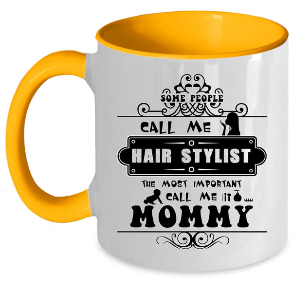 The Most Important Call Me Mommy Coffee Mug, Some People Call Me Hair Stylist Accent Mug