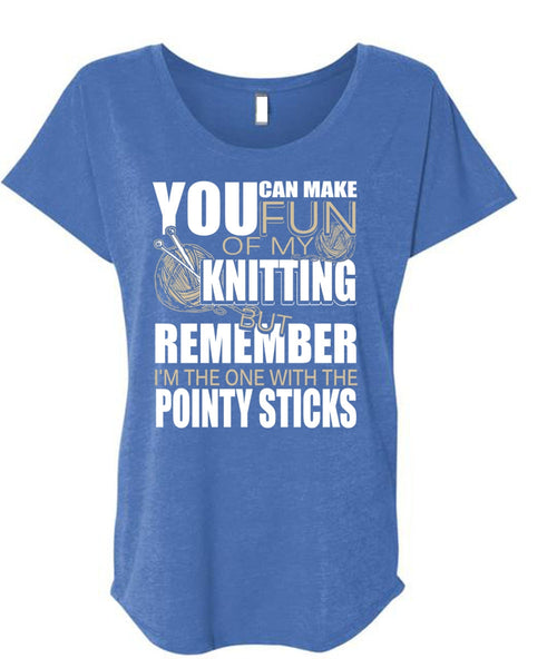 Fun Of My Knitting T Shirt, Pointy Sticks T Shirt, Cool Shirt (Ladies' Triblend Dolman Sleeve)