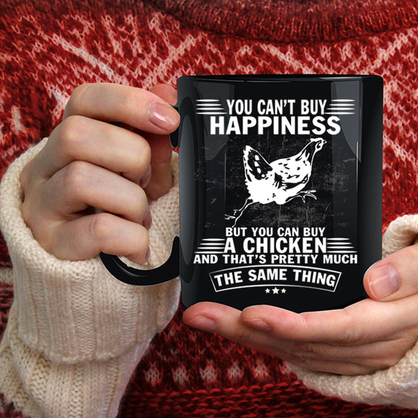You Can Buy A Chicken Coffee Mug, It Make Me Happy Coffee Cup