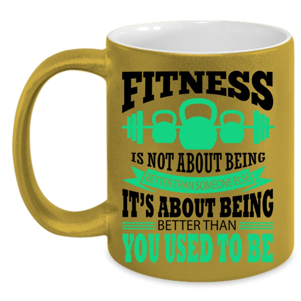 Funny Fitness Coffee Mug, Fitness Is Not About Being Better Accent Mug