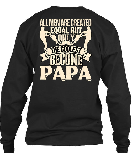 Only The Coolest Become Papa T Shirt, All Men Are Created Equal T Shirt