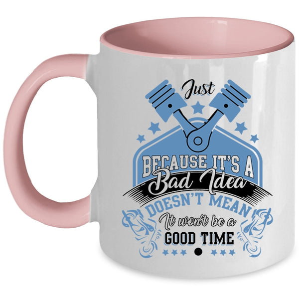 It Won't Be A Good Time Coffee Mug, It's A Bad Idea Accent Mug