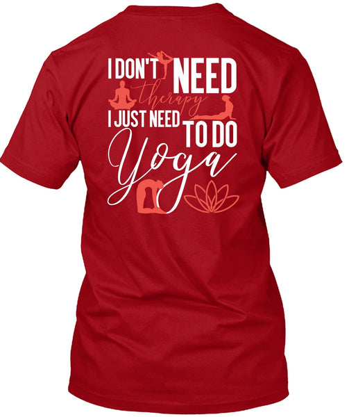 I Don't Need Therapy T Shirt, Need To Go Yoga T Shirt