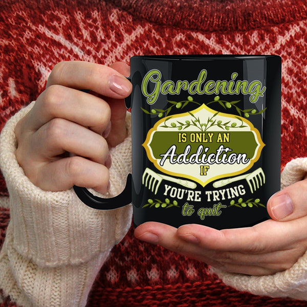 Gardening Is Only An Addiction Coffee Mug, You're Trying To Quit Coffee Cup