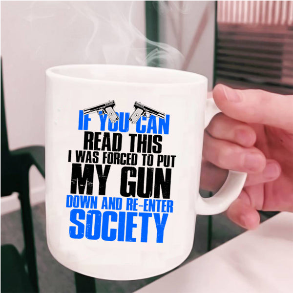 I Was Forced To Put My Gun Down Coffee Mug, If You Can Read This Cup