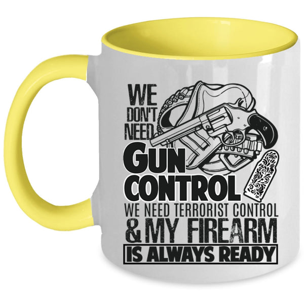 Funny Gunners Coffee Mug, We Don't Need Gun Control Accent Mug