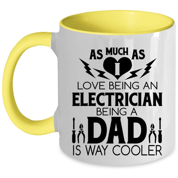 Being A Dad Coffee Mug, I Love Being A Electrician Accent Mug