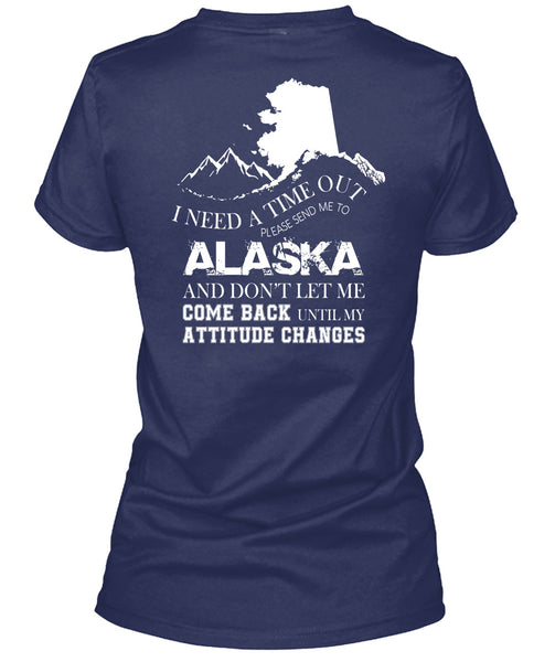 I Need A Timeout Please Send Me To Alaska T Shirt, Don't Let Me Come Back T Shirt