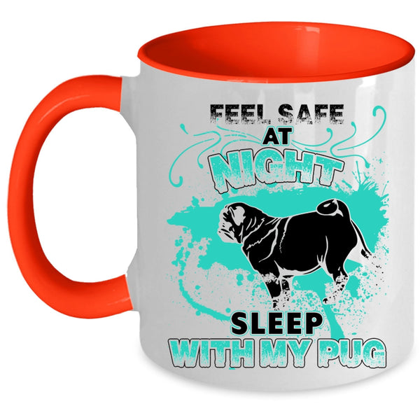 Cool Pug Coffee Mug, Feel Safe At Night Sleep With My Pug Accent Mug