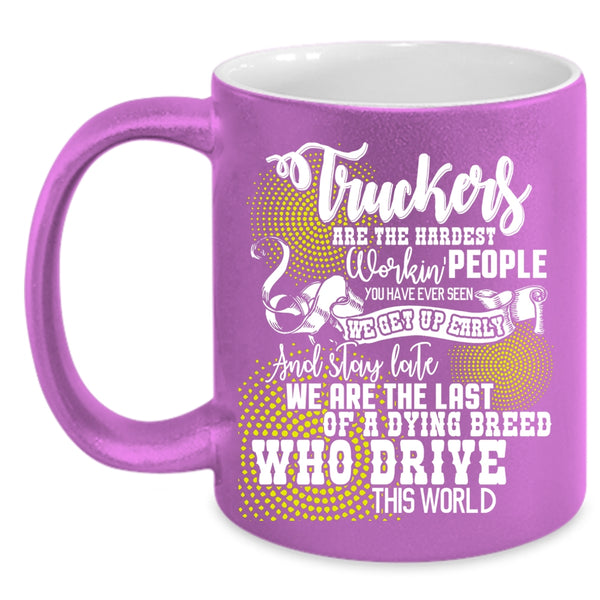 Truckers Are The Hardest Working Coffee Mug, Funny Truck Driving Coffee Cup