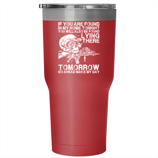 If You Are Found In My Home Tonight Tumbler 30 oz Stainless Steel, Funny Saying Travel Mug