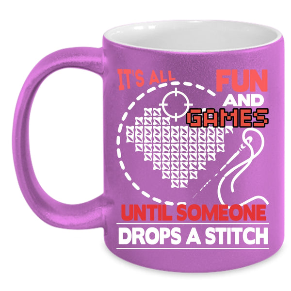 It's All Fun And Games Coffee Mug, Someone Drops A Stitch Coffee Cup