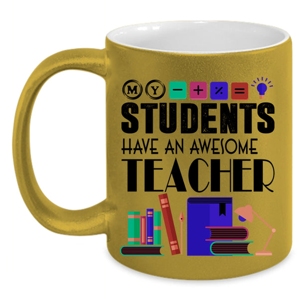 Awesome Teacher Coffee Mug, My Students Have An Awesome Teacher Accent Mug