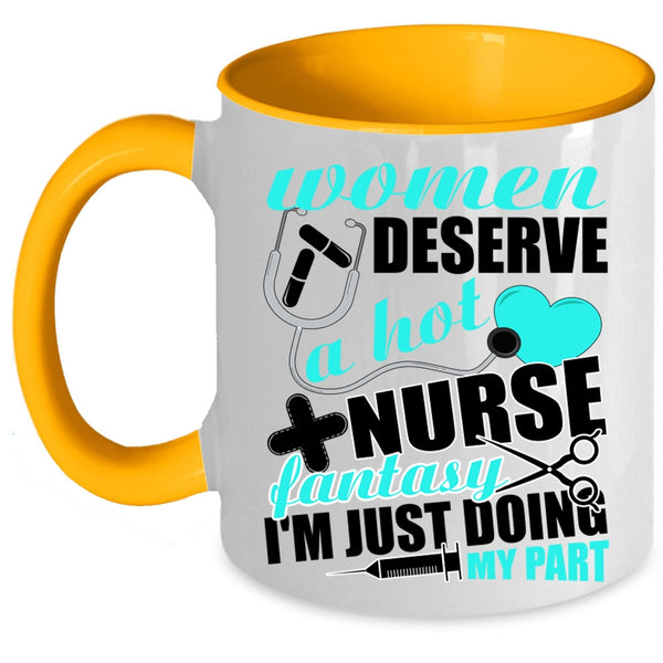 Cute Nurses Coffee Mug, Women Deserve A Hot Nurse Fantasy Accent Mug