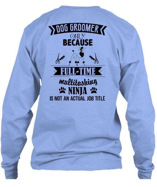 Dog Groomer Only Because Full-Time Multitasking T Shirt, Being A Dog Groomer T Shirt