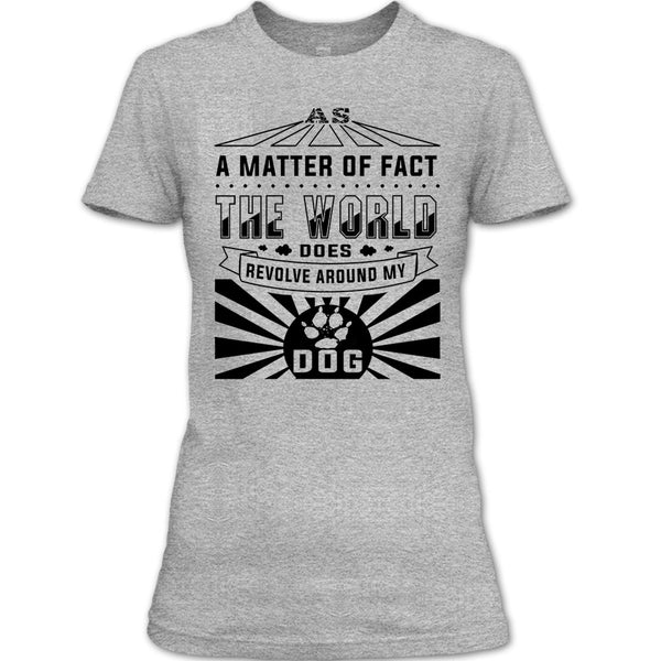As A Matter Of Fact T Shirt, I Love My Dog T Shirt
