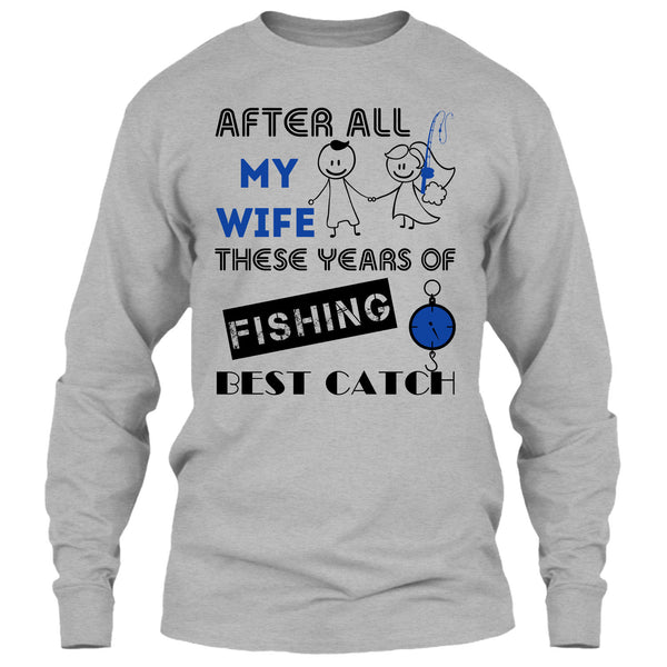 After All My Wife These Years Of Fishing Best Catch T Shirt, Coolest Fisherman T Shirt