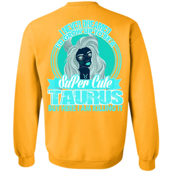 I Love Taurus T Shirt, I'd Grow Up To Be A Cute Taurus Sweatshirt