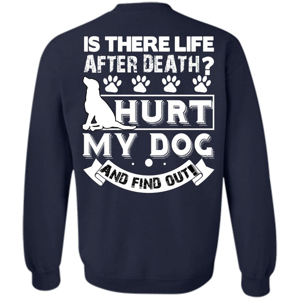 Is There Life After Death T Shirt, I Love My Dog Sweatshirt