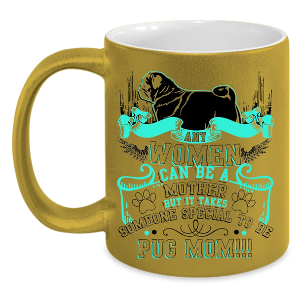Some Special To Be Pug Mom Coffee Mug, Any Women Can Be A Mother Accent Mug