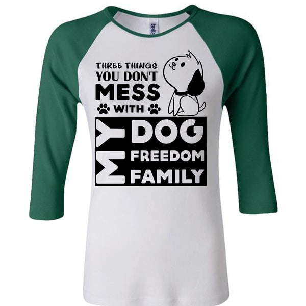 There Things You Don't Mess With My Dog Freedom Family T Shirt, Favorite T Shirt