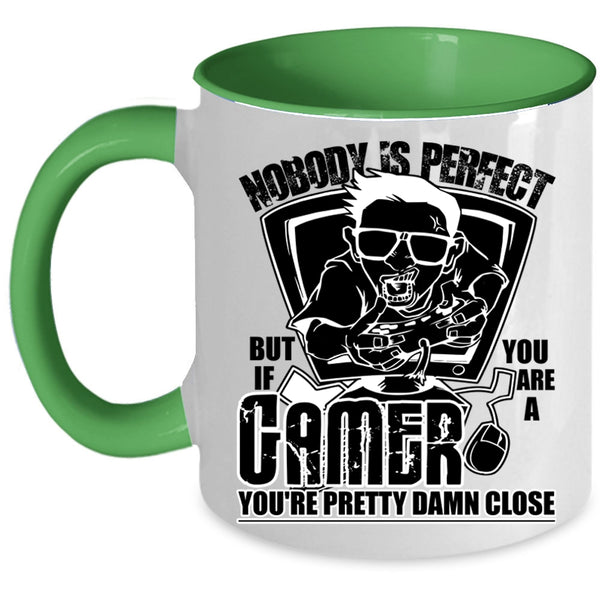 You Are A Gamer You're Pretty Damn Close Coffee Mug, Nobody Is Perfect Accent Mug