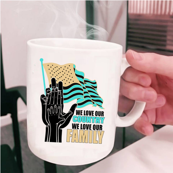 We Love Our Family Coffee Mug, We Love Our Country Cup