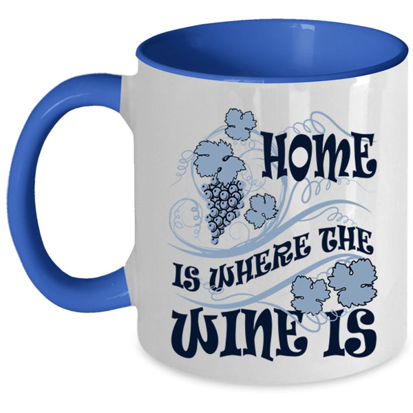 Funny Wine Drinker Coffee Mug, Home Is Where The Wine Is Accent Mug