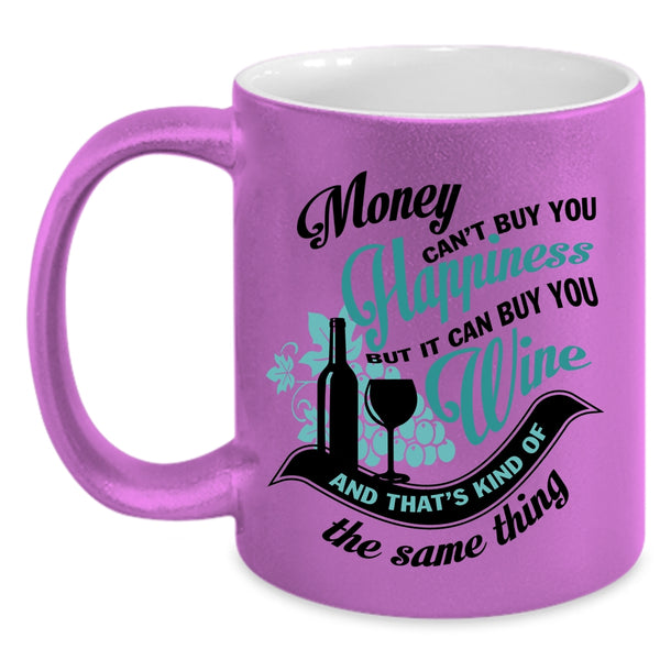 It Can Buy You Wine Coffee Mug, Money Can't Buy You Hapiness Accent Mug