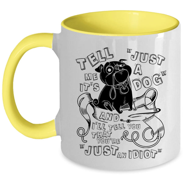 Cool Dog Lovers Coffee Mug, Tell Me It's Just A Dog Accent Mug