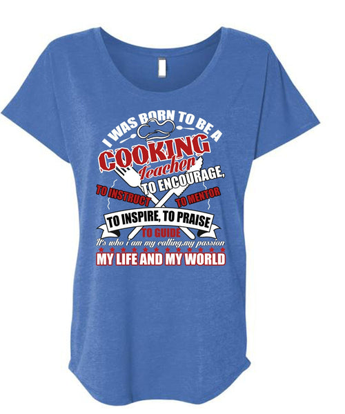 I Was Born To Be A Cooking Teacher T Shirt, My Life And My World T Shirt, Cool Shirt (Ladies' Triblend Dolman Sleeve)