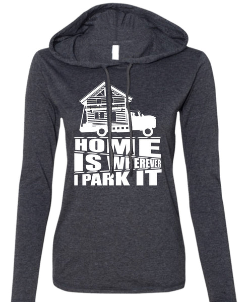 Home Is Wherever I Park It T Shirt, My Home T Shirt (Anvil Ladies Ringspun Hooded)