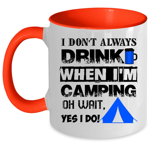 When I'm Camping Coffee Mug, I Don't Always Drink Accent Mug