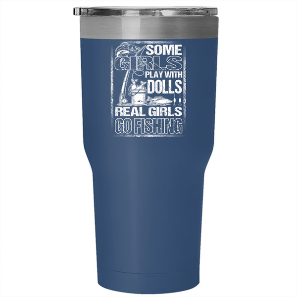 Some Girls Play With Dools Tumbler 30 oz Stainless Steel, Real Girls Go Fishing Travel Mug
