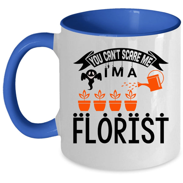 I'm A Florist Coffee Mug, You can't Scare Me Accent Mug