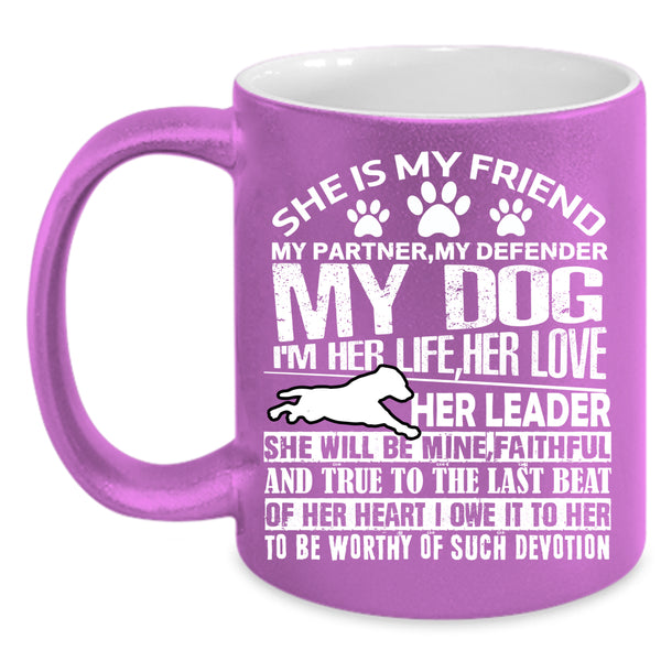 She Is My Friend My Partner Coffee Mug, My Dog Coffee Cup