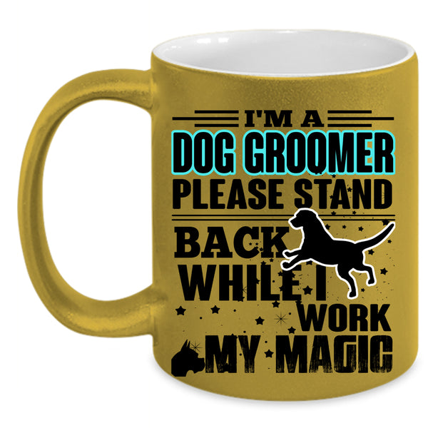 I Work My Magic Coffee Mug, I'm A Dog Groomer Accent Mug